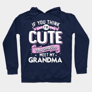 If You Think I'm Cute You Should Meet my Grandma Hoodie